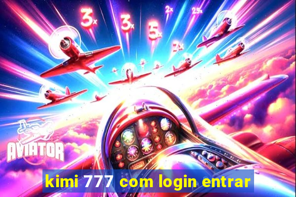 kimi 777 com login entrar